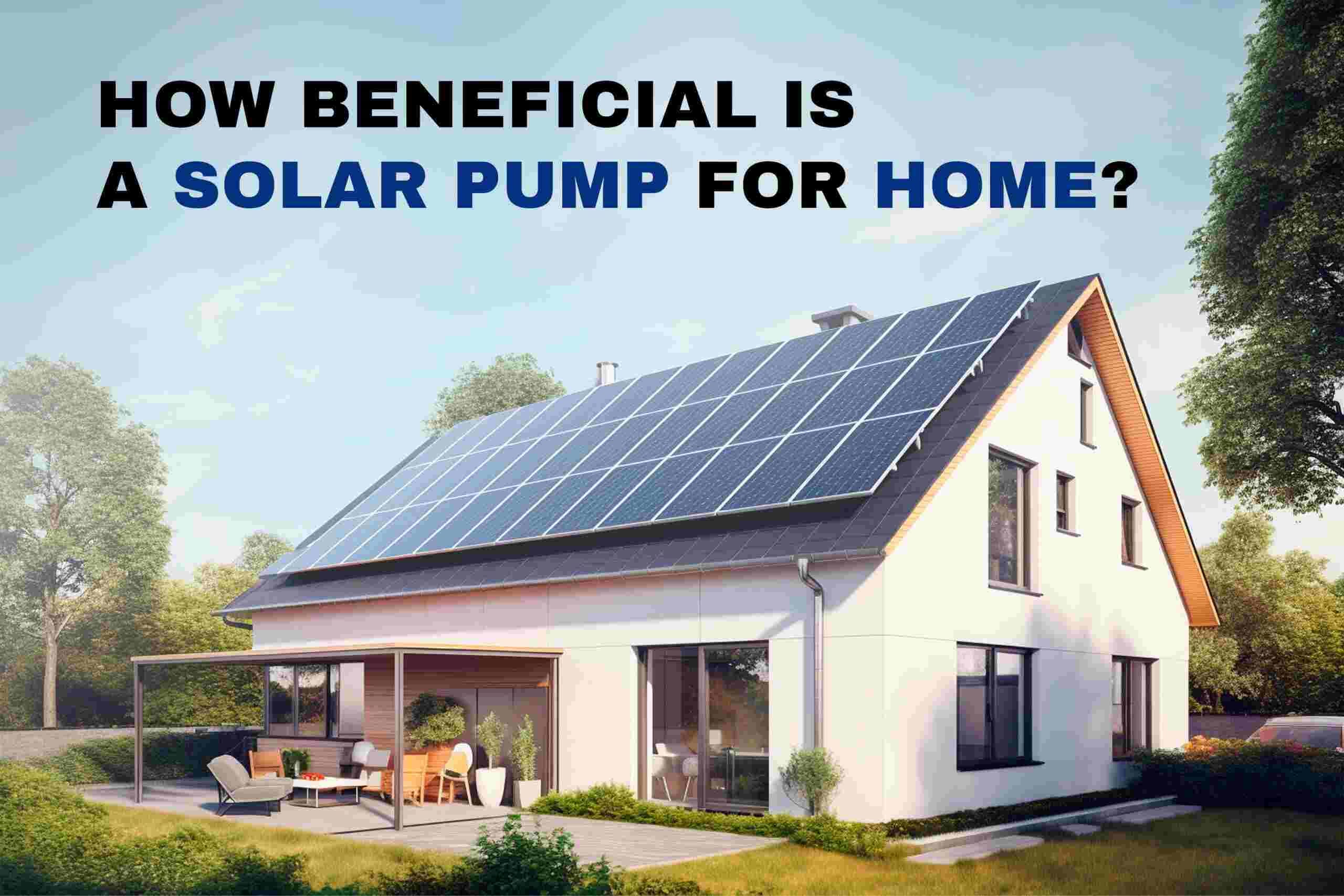  How Beneficial is a Solar Water Pump for Home?