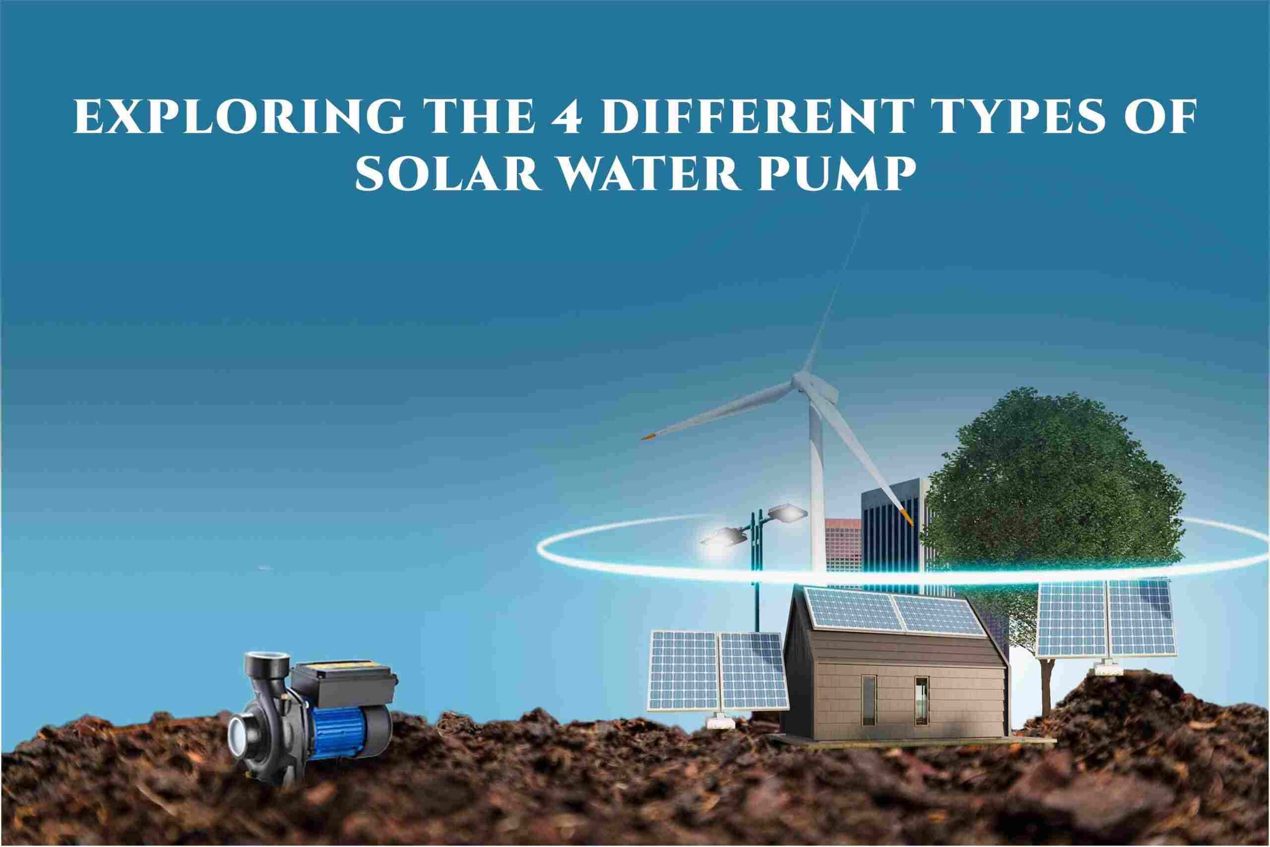 Exploring the 4 Different Types of Solar Water Pump