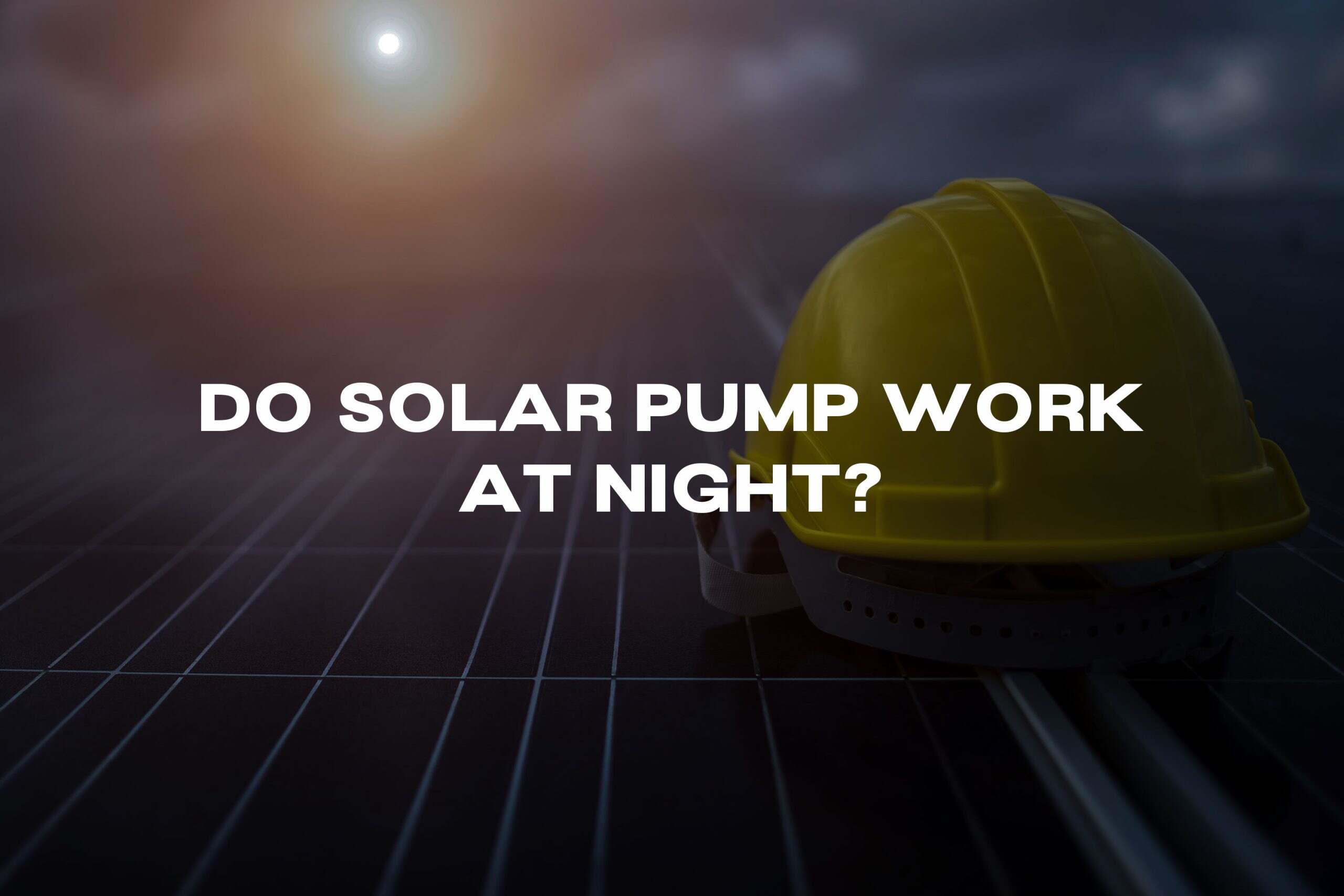 Do solar Pump work at night