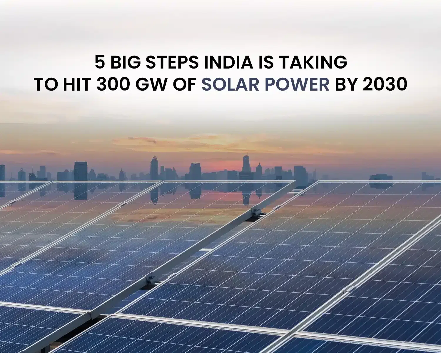 India’s 5 Big Steps to Achieve 300 GW Solar Power by 2030