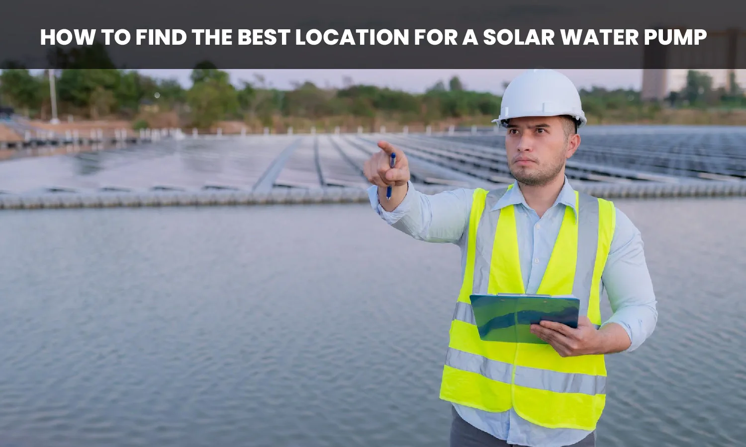 How to Find the Best Location for a Solar Water Pump
