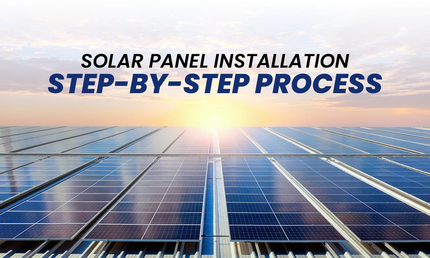 Solar Panel Installation: Step-by-Step Process
