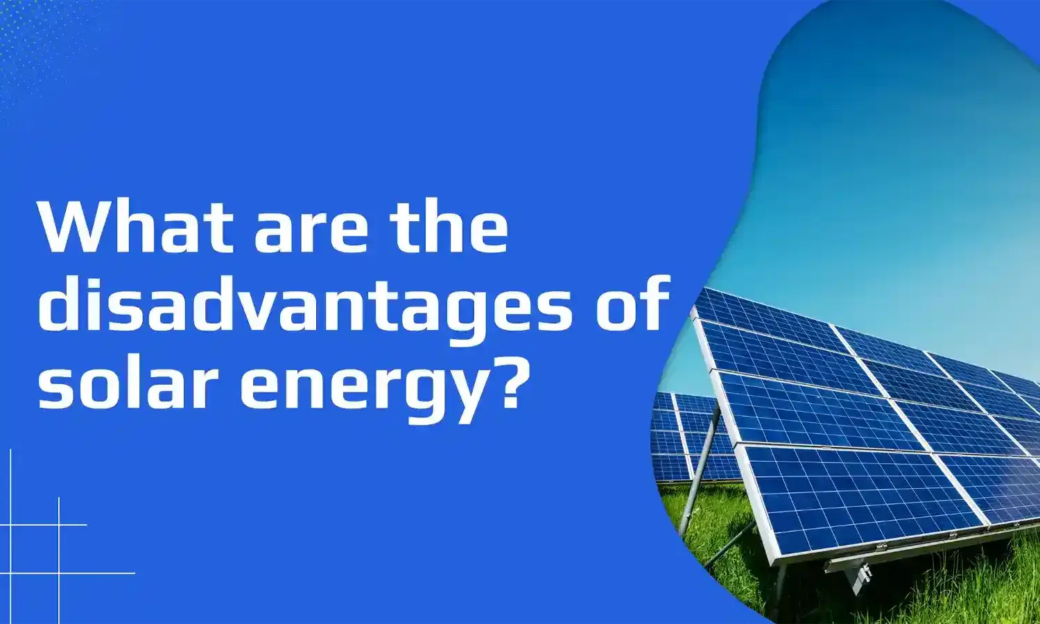 What are the disadvantages of solar energy?