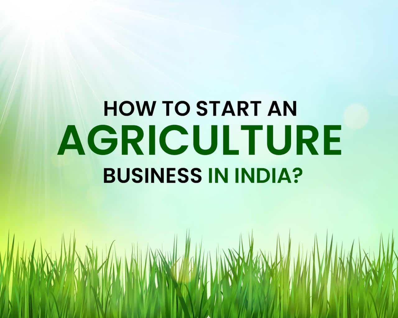 How to Start an Agriculture Business in India?