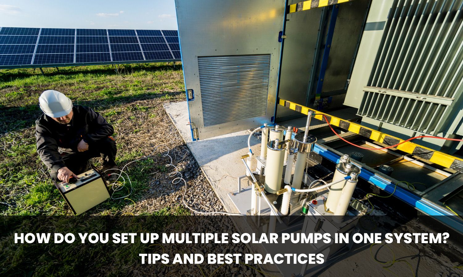 How Do You Set Up Multiple Solar Pumps in One System? Tips and Best Practices