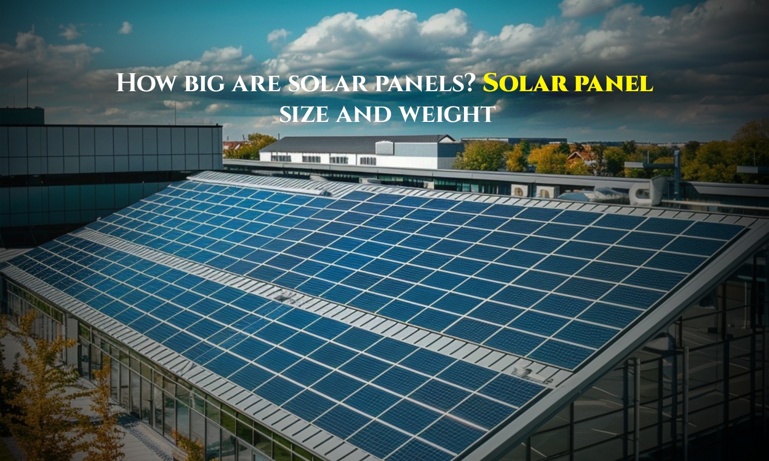 How big are solar panels? Solar panel size and weight